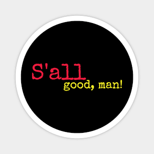 S'all good, man! Magnet